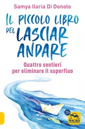 Il piccolo libro del lasciare andare. Quattro sentieri per eliminare il superfluo