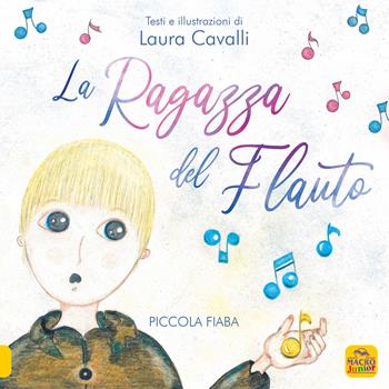 La ragazza del flauto. Piccolo fiaba - Laura Cavalli - Libro Macro Junior 2025 | Libraccio.it