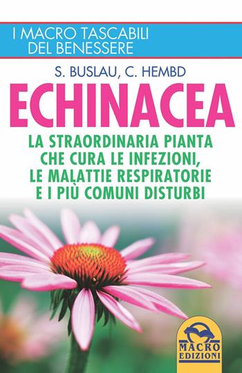 Echinacea. La straordinaria pianta che cure le infezioni, le malattie respiratorie e i più comuni disturbi - Sven-Jörg Buslau, Corinna Hembd - Libro Gruppo Editoriale Macro 2020, I Macro tascabili del benessere | Libraccio.it