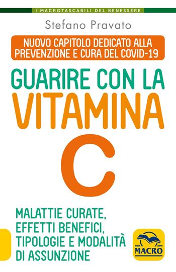 Guarire con la vitamina C. Malattie curate, effetti benefici, tipologie e modalità d'assunzione - Stefano Pravato - Libro Gruppo Editoriale Macro 2021, I Macro tascabili del benessere | Libraccio.it