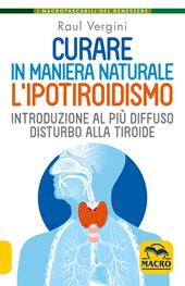 Curare in maniera naturale l'ipotiroidismo. Introduzione al più diffuso disturbo alla tiroide