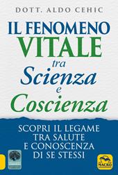 Il fenomeno vitale tra scienza e coscienza. Scopri il legame tra salute e conoscenza di se stessi