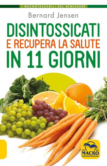 Disintossicati e recupera la salute in 11 giorni - Bernard Jensen - Libro Gruppo Editoriale Macro 2021, I Macro tascabili del benessere | Libraccio.it