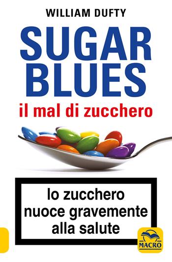 Sugarblues. Il mal di zucchero. Lo zucchero nuoce gravemente alla salute - William Dufty - Libro Macro Edizioni 2020, Salute e alimentazione | Libraccio.it