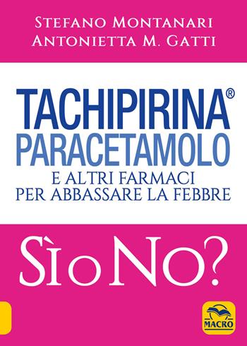 Tachipirina®, paracetamolo e altri farmaci per abbassare la febbre. Sì o no? - Stefano Montanari, Antonietta M. Gatti - Libro Gruppo Editoriale Macro 2021, La biblioteca del benessere | Libraccio.it