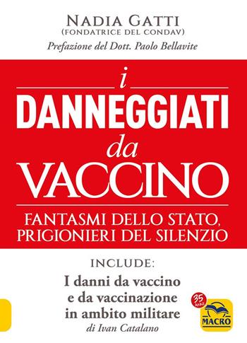 I danneggiati da vaccino. Fantasmi dello Stato, prigionieri del silenzio - Nadia Gatti - Libro Macro Edizioni 2022, La biblioteca del benessere | Libraccio.it