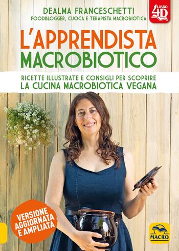 L' apprendista macrobiotico. Ricette illustrate e consigli per scoprire la cucina macrobiotica e vegana. Ediz. ampliata - Dealma Franceschetti - Libro Macro Edizioni 2021, Salute e alimentazione | Libraccio.it