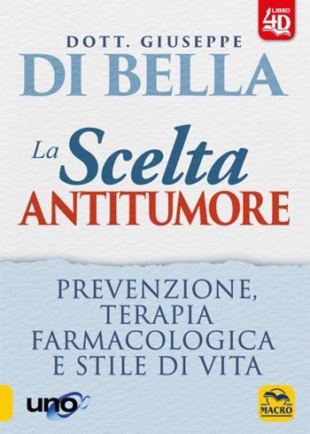 La scelta antitumore 4D. Prevenzione, terapia farmacologica e stile di vita - Giuseppe Di Bella - Libro Macro Edizioni 2023, La biblioteca del benessere | Libraccio.it