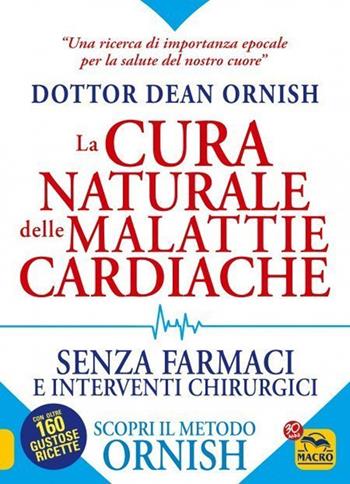 La cura naturale delle malattie cardiache. Senza farmaci e interventi chirurgici. Scopri il metodo Ornish. Nuova ediz. - Dean Ornish - Libro Macro Edizioni 2021 | Libraccio.it