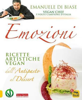 Emozioni. Ricette artistiche vegan. Dall'antipasto al dessert. Nuova ediz. - Emanuele Di Biase - Libro Macro Edizioni 2021 | Libraccio.it