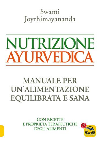 Nutrizione ayurvedica. Manuale per una nutrizione equilibrata e sana - Swami Joythimayananda - Libro Macro Edizioni 2021 | Libraccio.it