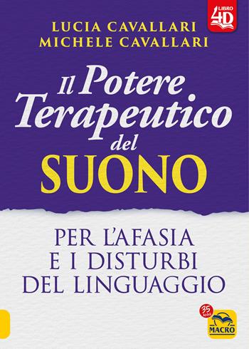 Il potere terapeutico del suono. Per l'afasia e i disturbi del linguaggio. Con Contenuto digitale per accesso online - Lucia Cavallari, Michele Cavallari - Libro Macro Edizioni 2022, La biblioteca del benessere | Libraccio.it