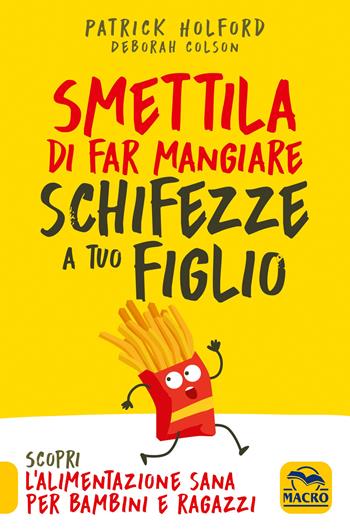 Smettila di far mangiare schifezze a tuo figlio. Nuova ediz. - Patrick Holford, Deborah Colson - Libro Gruppo Editoriale Macro 2022 | Libraccio.it