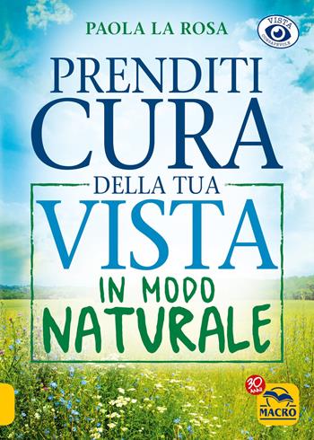 Prenditi cura della tua vista in modo naturale. Nuova ediz. - Paola La Rosa - Libro Gruppo Editoriale Macro 2022 | Libraccio.it
