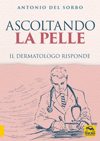 Ascoltando la pelle. Il dermatologo risponde - Antonio Del Sorbo - Libro Macro Edizioni 2022, La biblioteca del benessere | Libraccio.it