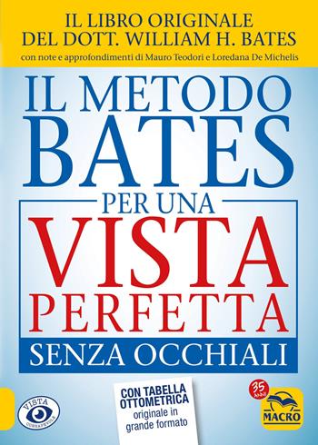 Il metodo Bates per una vista perfetta senza occhiali - William Horatio Bates, Loredana De Michelis, Mauro Teodori - Libro Gruppo Editoriale Macro 2022, Vista consapevole | Libraccio.it