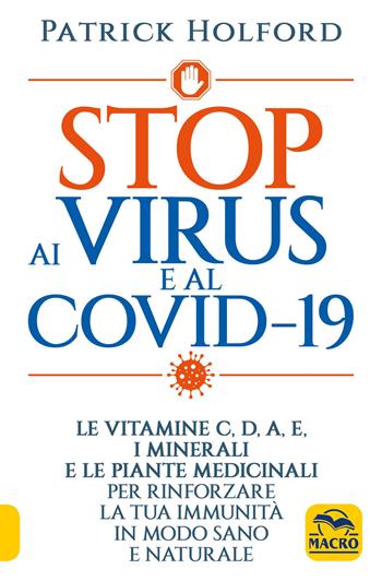 Stop ai virus e al Covid-19. Le vitamine C, D, A, E, i minerali e le piante medicinali per rinforzare la tua immunità in modo sano e naturale - Patrick Holford - Libro Macro Edizioni 2022, La biblioteca del benessere | Libraccio.it