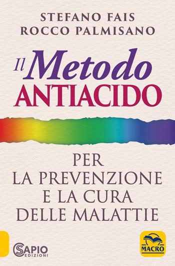 Il metodo antiacido per la prevenzione e la cura delle malattie - Rocco Palmisano, Stefano Fais - Libro Macro Edizioni 2022 | Libraccio.it