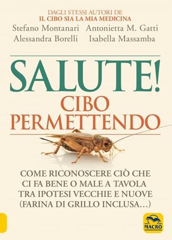 Salute! Cibo permettendo - Stefano Montanari, Antonietta Gatti, Alessandra Borelli - Libro Macro Edizioni 2023, Salute e alimentazione | Libraccio.it