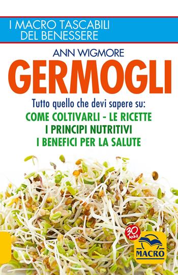 Germogli. Tutto quello che devi sapere su: come coltivarli, le ricette, i principi nutritivi, i benefici per la salute - Ann Wigmore - Libro Gruppo Editoriale Macro 2022, I Macro tascabili del benessere | Libraccio.it