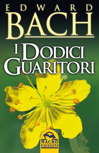 I dodici guaritori - Edward Bach - Libro Macro Edizioni 2022, La biblioteca del benessere | Libraccio.it