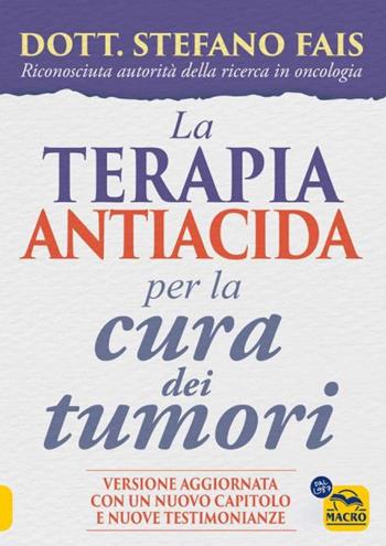 La terapia antiacida per la cura dei tumori. Ediz. ampliata - Stefano Fais - Libro Macro Edizioni 2024, La biblioteca del benessere | Libraccio.it