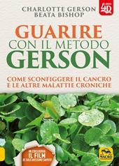 Guarire con il metodo Gerson. Come sconfiggere il cancro e le altre malattie croniche. Con Contenuto digitale per download e accesso on line