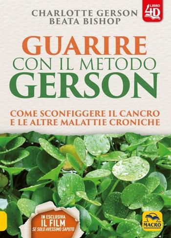 Guarire con il metodo Gerson. Come sconfiggere il cancro e le altre malattie croniche. per download e accesso online - Charlotte Gerson, Beata Bishop - Libro Gruppo Editoriale Macro 2023 | Libraccio.it