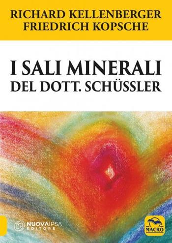 I sali minerali del dott. Schüssler. Come raggiungere il benessere psicofisico - Richard Kellenberger, Friedrich Kopsche - Libro Gruppo Editoriale Macro 2023, La biblioteca del benessere | Libraccio.it