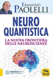 Neuro-quantistica. La nuova frontiera delle neuroscienze