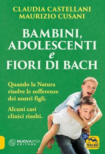 Bambini, adolescenti e fiori di Bach - Claudia Castellani, Maurizio Cusani - Libro Macro Edizioni 2023, La biblioteca del benessere | Libraccio.it