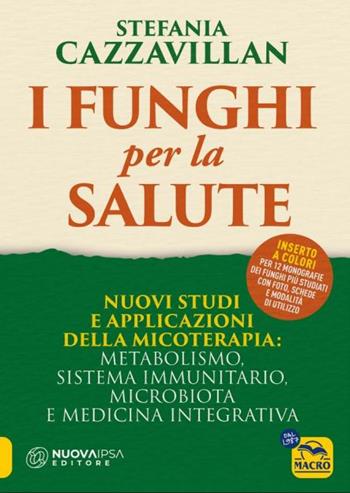 I funghi per la salute. Nuovi studi e applicazioni della micoterapia: metabolismo, sistema immunitario, microbiota e medicina integrativa - Stefania Cazzavillan - Libro Macro Edizioni 2024, La biblioteca del benessere | Libraccio.it