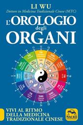 L'orologio degli organi. Vivi al ritmo della medicina tradizionale cinese