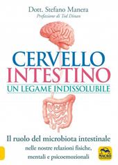 Cervello intestino: un legame indissolubile. Il ruolo del microbiota intestinale nelle nostre relazioni psicoemozionali fisiche, mentali e psicoemozionali