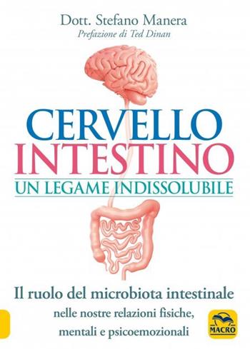Cervello intestino: un legame indissolubile. Il ruolo del microbiota intestinale nelle nostre relazioni psicoemozionali fisiche, mentali e psicoemozionali - Stefano Manera - Libro Gruppo Editoriale Macro 2023, La biblioteca del benessere | Libraccio.it