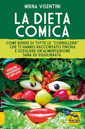 La dieta comica. Come ridere di tutte le «corbellerie» che ti hanno raccontato finora e scegliere un'alimentazione sana ed equilibrata. Ediz. ampliata - Mirna Visentini - Libro Gruppo Editoriale Macro 2024, Salute e alimentazione | Libraccio.it