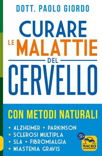 Curare le malattie del cervello con metodi naturali - Paolo Giordo - Libro Macro Edizioni 2024, La biblioteca del benessere | Libraccio.it