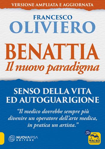Benattia. Il nuovo paradigma. Senso della vita ed autoguarigione - Francesco Oliviero - Libro Gruppo Editoriale Macro 2025, La biblioteca del benessere | Libraccio.it