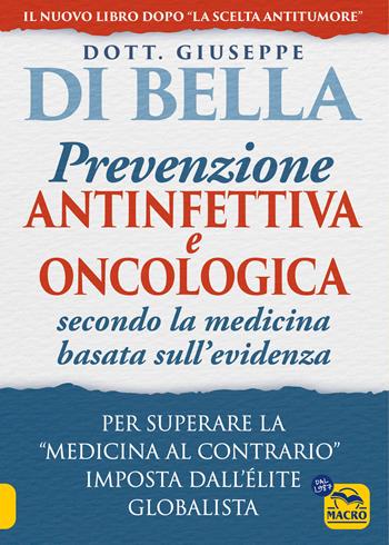 La prevenzione antinfettiva e oncologica secondo la medicina basata sull’evidenza. Per superare la «medicina al contrario» imposta dall’élite globalista - Giuseppe Di Bella - Libro Gruppo Editoriale Macro 2024, La biblioteca del benessere | Libraccio.it