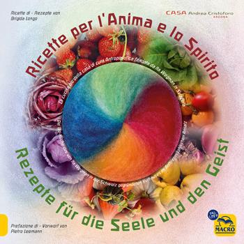 Ricette per l'anima e lo spirito. La cucina bio della casa di cura Antroposofica fondata da Ita Wegman in Svizzera. Ediz. italiana e tedesca - Brigida Longo - Libro Gruppo Editoriale Macro 2024, Salute e alimentazione | Libraccio.it