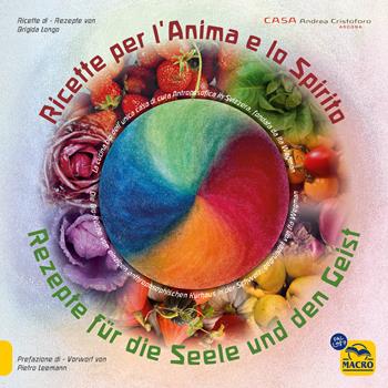 Ricette per l'anima e lo spirito. La cucina bio della casa di cura Antroposofica fondata da Ita Wegman in Svizzera. Ediz. italiana e tedesca - Brigida Longo - Libro Gruppo Editoriale Macro 2025, Salute e alimentazione | Libraccio.it