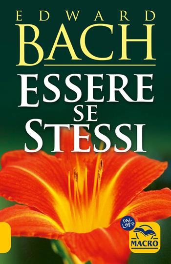 Essere se stessi. Ascoltarsi per ritrovare il proprio cammino - Edward Bach - Libro Macro Edizioni 2025, La biblioteca del benessere | Libraccio.it