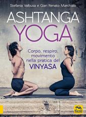 Ashtanga Yoga. Corpo respiro movimento nella pratica del Vinyasa