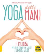 Yoga delle mani. I Mudra per migliorare la salute e l'energia vitale