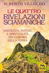 Le quattro rivelazioni. Saggezza, potere e spiritualità dei custodi della terra