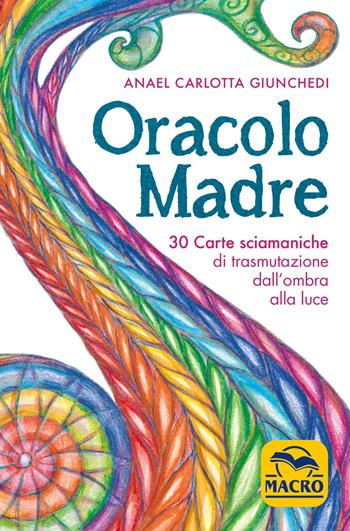 Oracolo madre. 30 carte sciamaniche di trasmutazione dall'ombra alla luce. Con 30 Carte - Anael Carlotta Giunchedi - Libro Gruppo Editoriale Macro 2021, Nuova saggezza | Libraccio.it