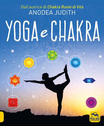 Yoga e chakra - Anodea Judith - Libro Gruppo Editoriale Macro 2021, Tecniche corporee | Libraccio.it