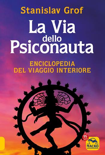 La via dello psiconauta. Enciclopedia del viaggio interiore. Vol. 1 - Stanislav Grof - Libro Gruppo Editoriale Macro 2022, Nuova saggezza | Libraccio.it