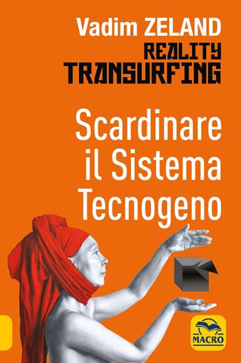 Scardinare il sistema tecnologico. Reality transurfing - Vadim Zeland - Libro Macro Edizioni 2021, Nuova saggezza | Libraccio.it