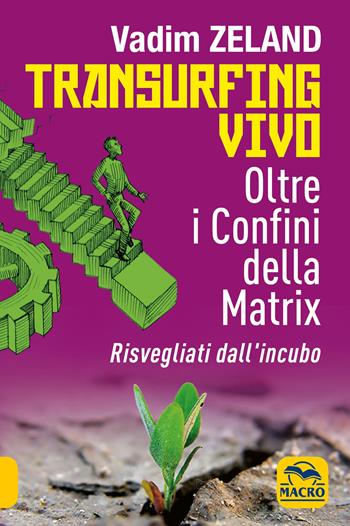 Transurfing vivo. Oltre i confini della Matrix. Risvegliati dall'incubo - Vadim Zeland - Libro Macro Edizioni 2021, Nuova saggezza | Libraccio.it